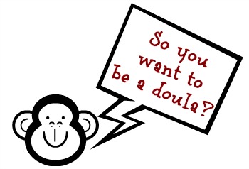 So you wan to be a doula?