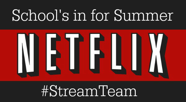 Netflix:  School's in for Summer #StreamTeam