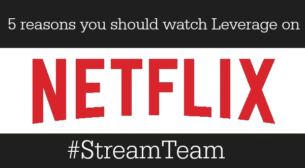 6 Reasons you should watch Leverage on Netflix | #StreamTeam